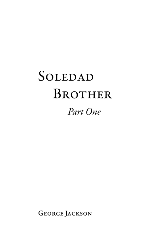 SOLEDAD
BROTHER
Part One

GEORGE JACKSON
